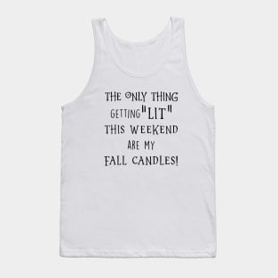 The Only Thing Getting Lit The Weekend Are My Fall Candles Black Shirt Daughter Gym Tank Top